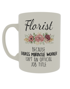 Florist Because Badass Miracle Worker isn't an offical job title