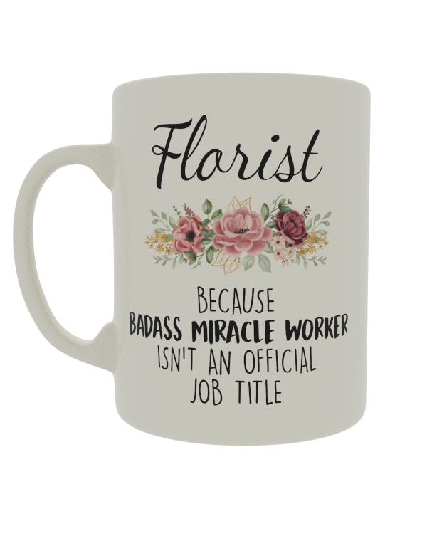Florist Because Badass Miracle Worker isn't an offical job title