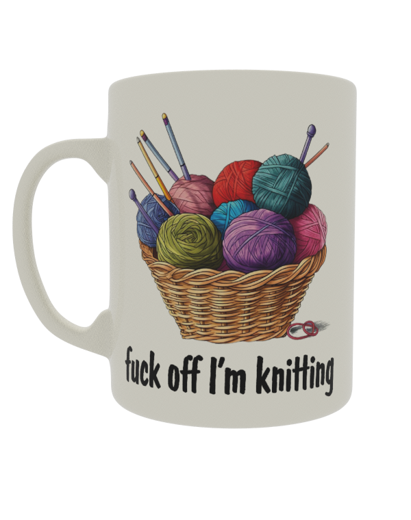 Fuck off i'm knitting
