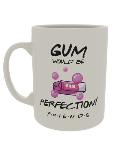 Gum would be perfection friends