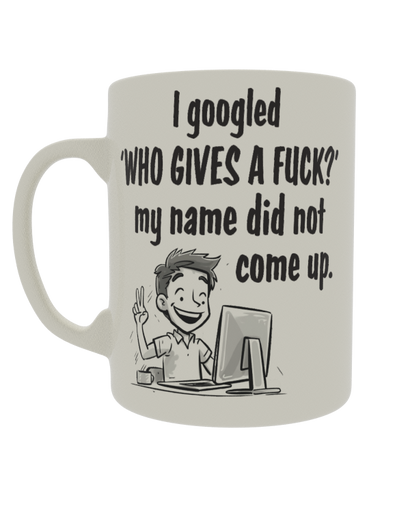 I googled ' who gives a fuck?' My name did not come up