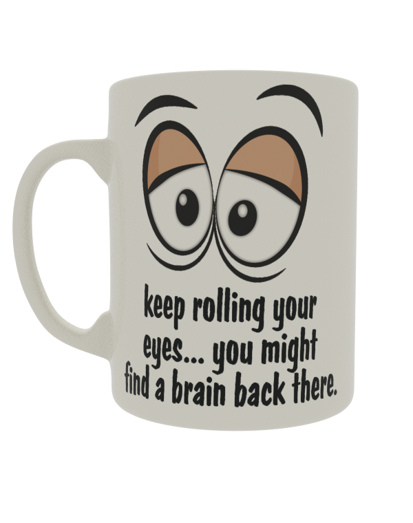 Keep rolling your eyes.... You might find a brain back there