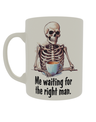 Me waiting for the right man