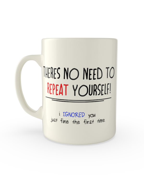 there's no need to repeat yourself, i ignored you just fine the first time