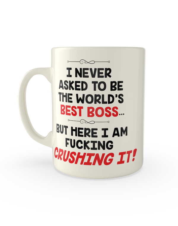 I never asked to be the world's best boss. But here i fucking am crushing it