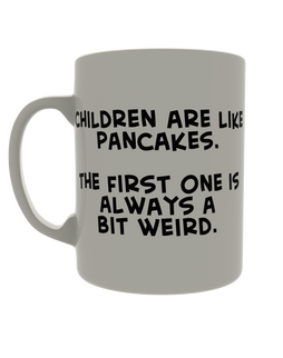 Children are like pancakes. The first one is always a bit weird
