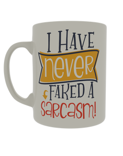 I have never faked a sarcasm