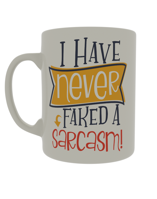 I have never faked a sarcasm