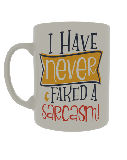 I have never faked a sarcasm