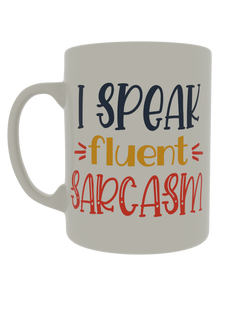 I speak fluent sarcasm
