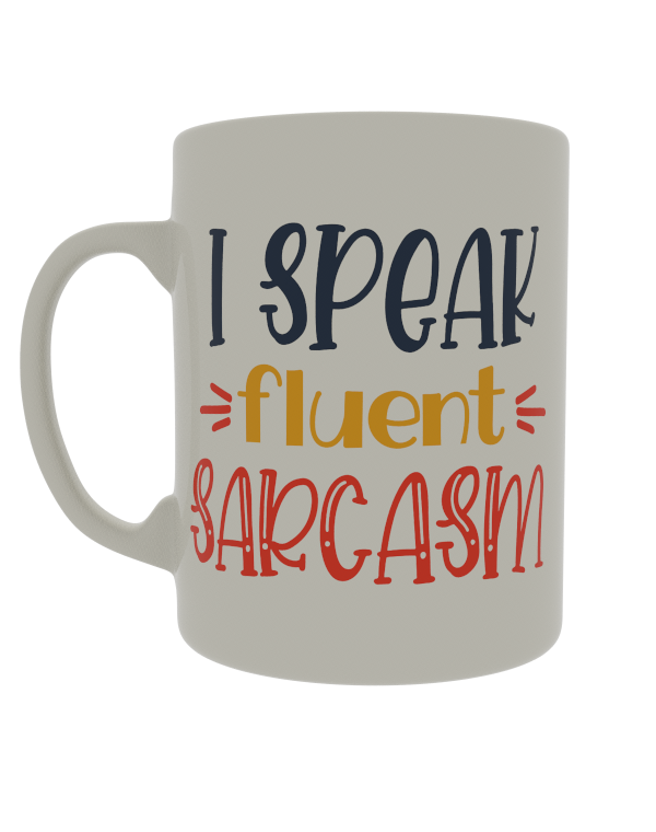 I speak fluent sarcasm