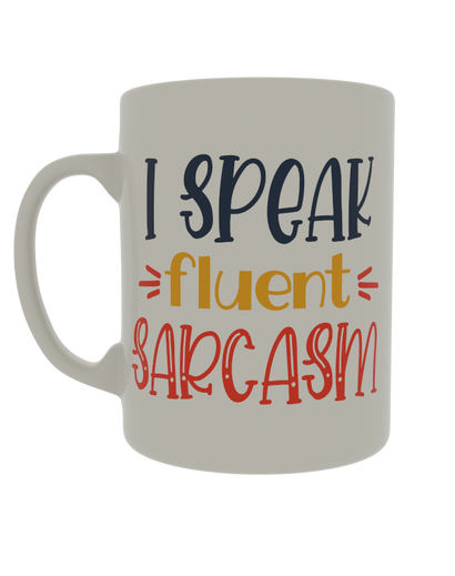 I speak fluent sarcasm