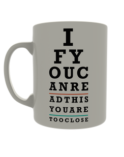 If you can read this you are too close