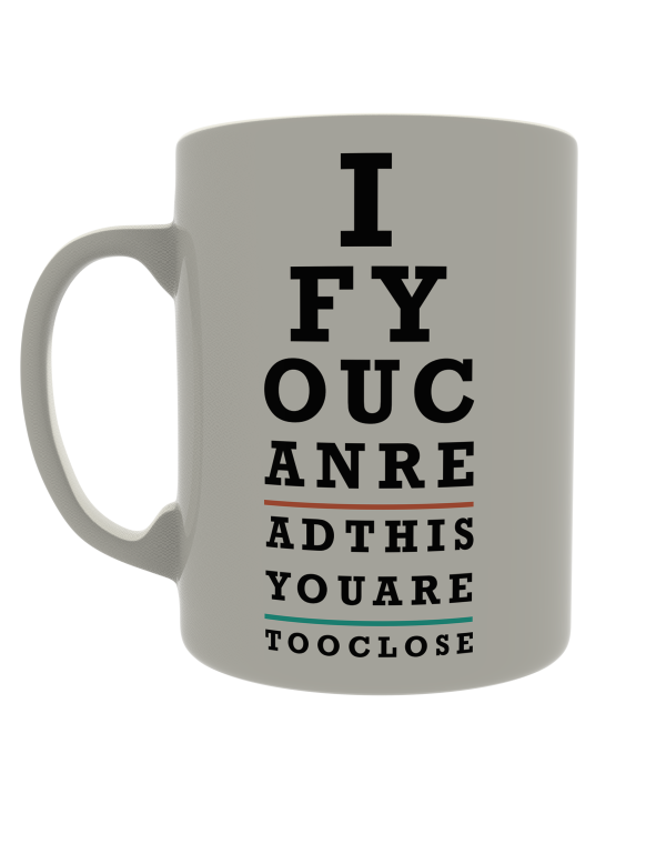 If you can read this you are too close