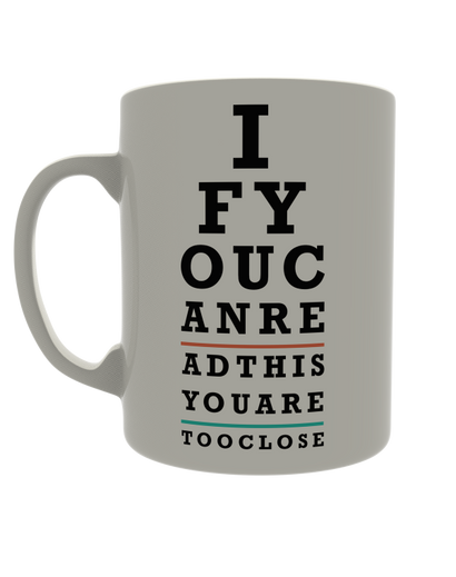 If you can read this you are too close