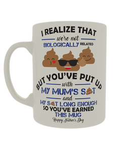 I realize that we're not biologically related but you've put up with my mum's shit and my shit for long enough so you've earned this mug happy fathers day