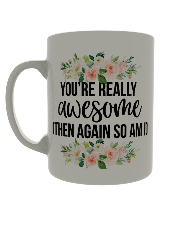 You are really awesome (Then again so am I)