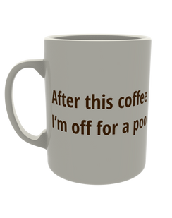 After this coffee i'm off for a poo