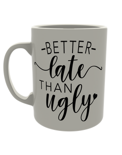 Better late than ugly