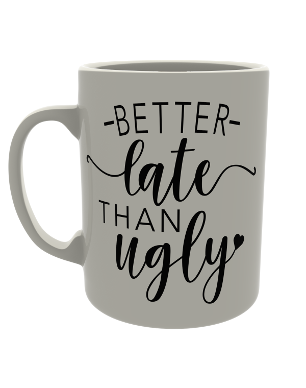 Better late than ugly