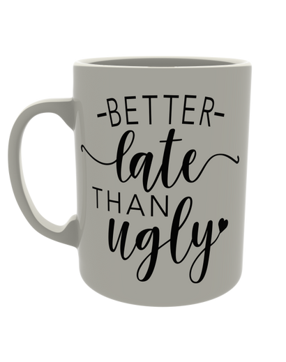 Better late than ugly