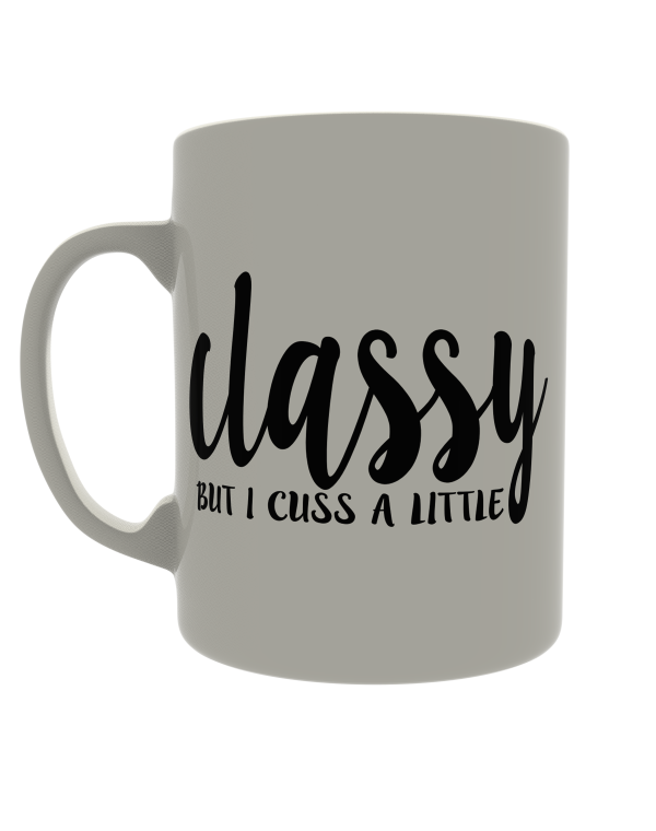 Classy but I cuss a little