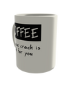 Coffee because crack is bad for you