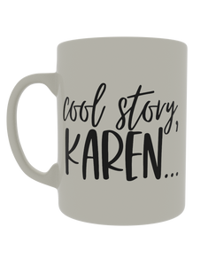 Cool story Karen...