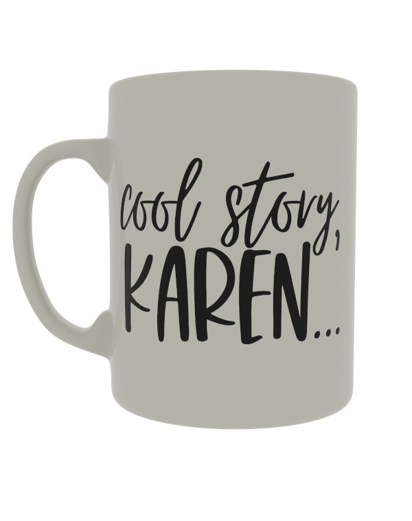 Cool story Karen...