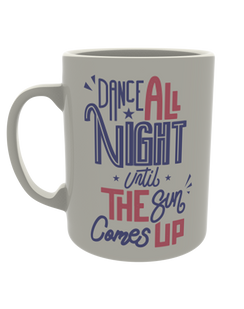 Dance all Night till the Sun Comes Up