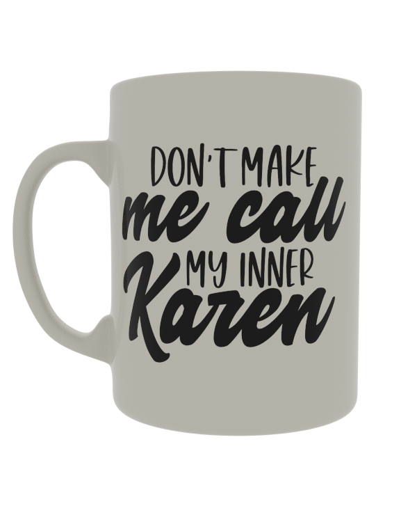 Don't make me use my Karen voice
