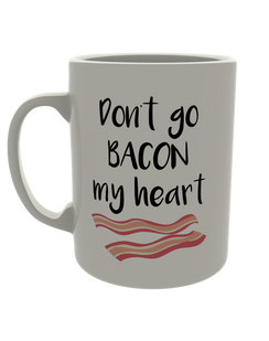Don't go bacon my heart