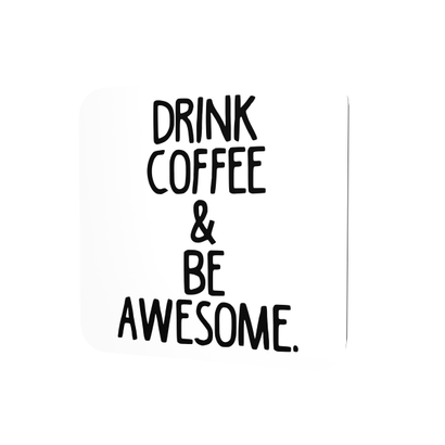 Drink coffee and be awesome