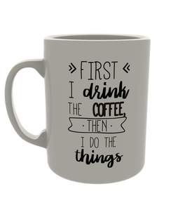 First I drink coffee, then I do the things