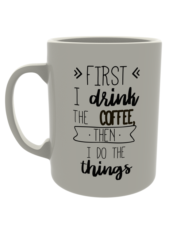 First I drink coffee, then I do the things