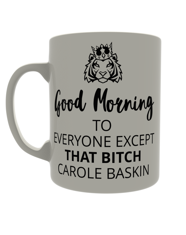 Good morning to everyone except that bitch Carole Baskin