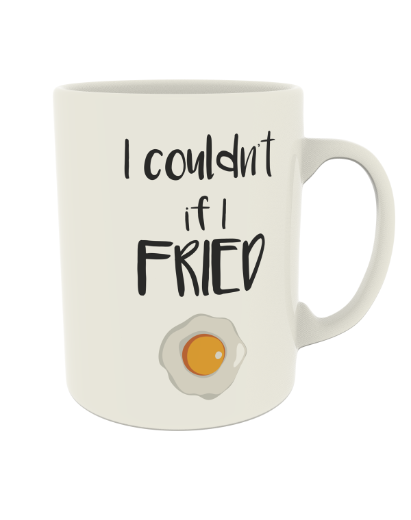 I couldn't if I fried