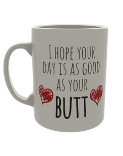 I hope your day is as good as your Butt
