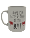 I hope your day is as good as your Butt