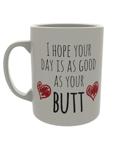 I hope your day is as good as your Butt