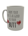 I hope your day is as good as your Butt
