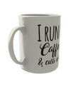 I run on caffeine and cuss words