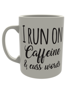 I run on caffeine and cuss words
