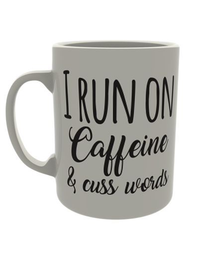 I run on caffeine and cuss words