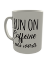 I run on caffeine and cuss words