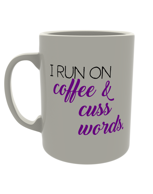 I Run on Coffee & Cuss Words