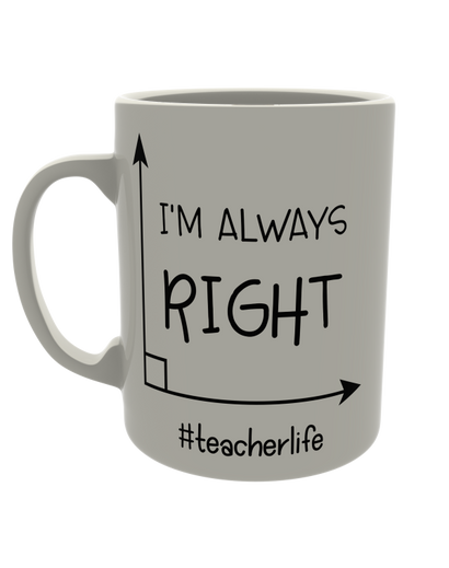 I'm always right - #teacherlife