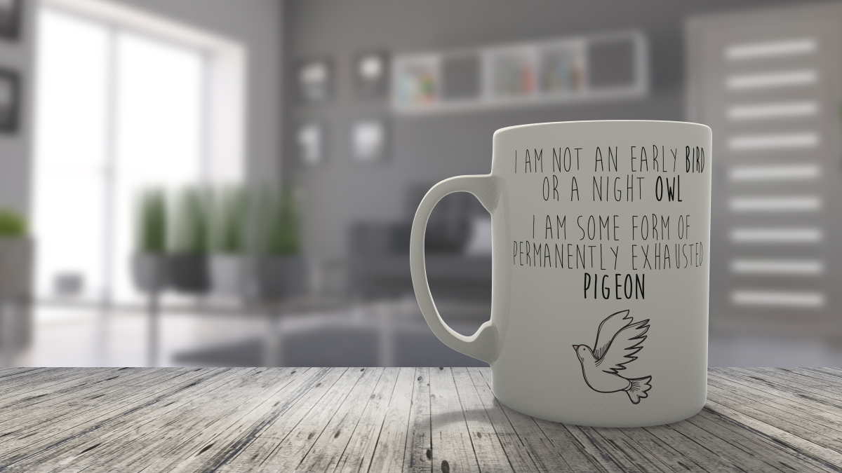 I'm not an early bird or a night owl