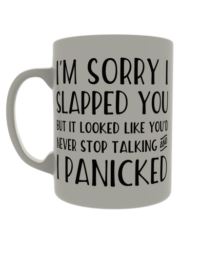 I'm sorry I slapped you but it looked like you'd never stop talking