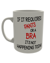 If it requires pants or a bra its not happening today